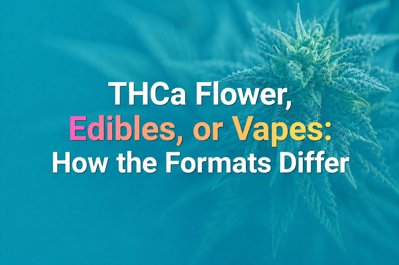 THCa Flower, Edibles, or Vapes: How the Formats Differ - Pure Shaka Wellness