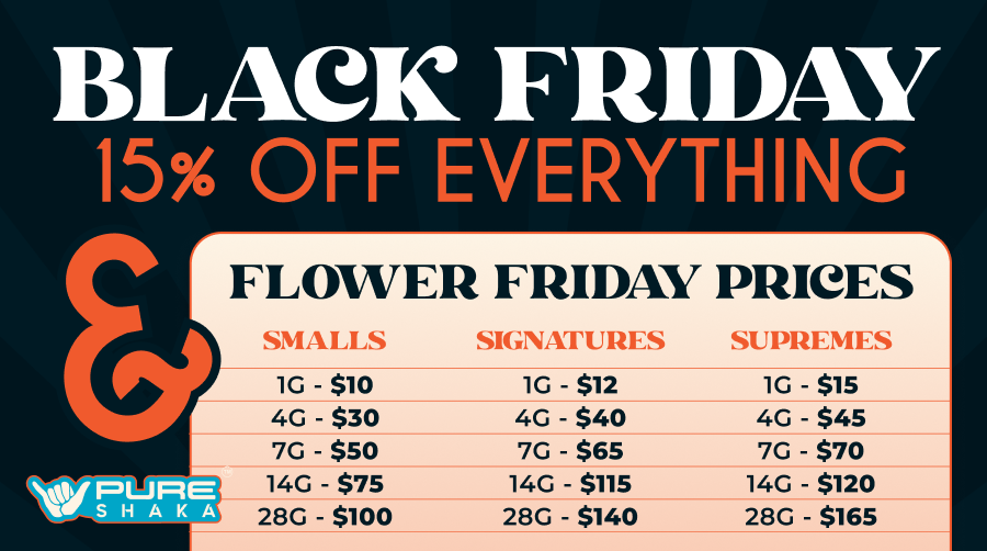 Black Friday at Pure Shaka — 15% off everything plus Flower Friday prices on smalls, signatures and supremes