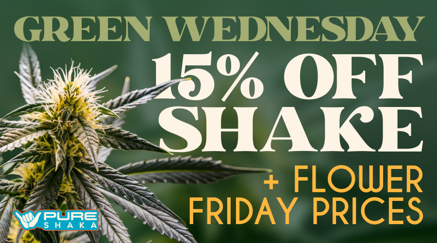 Green Wednesday at Pure Shaka — 15% off shake plus Flower Friday prices