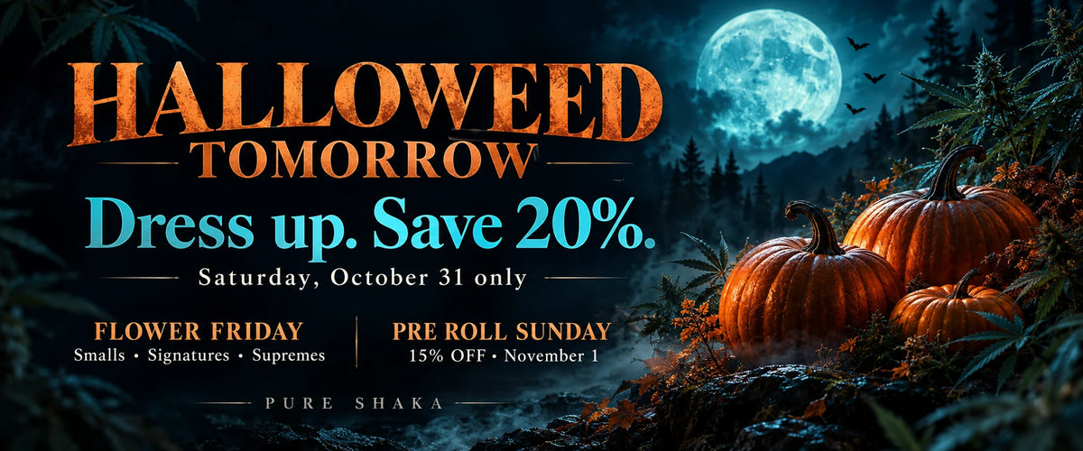 HALLOWEED Tomorrow — dress up and save 20%, Saturday October 31 only at Pure Shaka